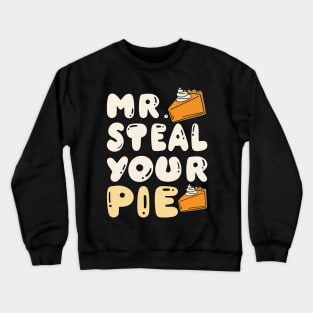 Thanksgiving Mr Steal Your Pie Crewneck Sweatshirt